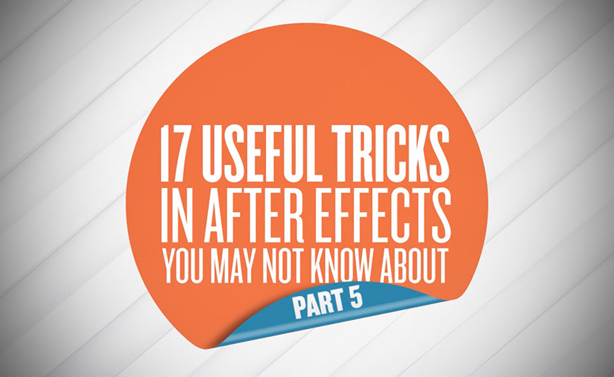 17 More Useful Tricks in After Effects