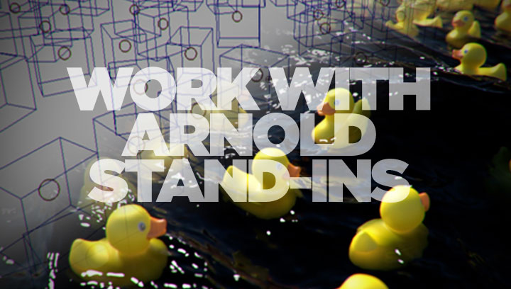 How to Work With Stand-ins When Using Arnold