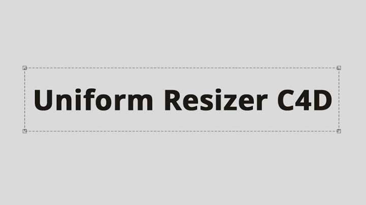 Resize Anything Precisely With New Uniform ReSizer C4D