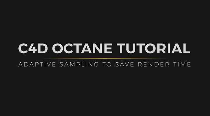 Cut Down on Your Octane Render Times with Adaptive Sampling