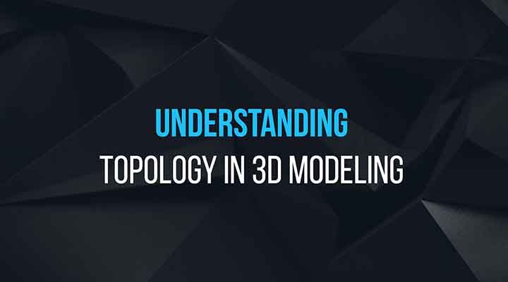 What is Topology In 3D Modeling?