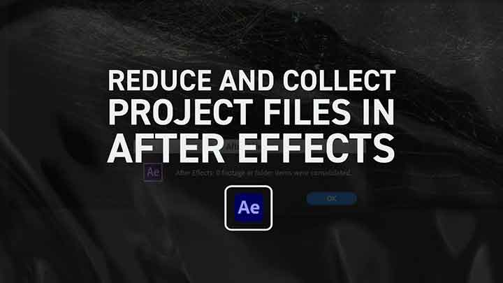 How to Reduce and Collect Project Files in After Effects