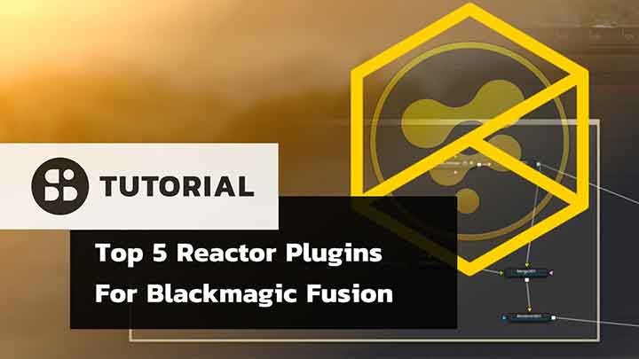 Top 5 Reactor Plugins for Fusion or Resolve